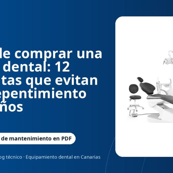 Antes de comprar una unidad dental: 12 preguntas que evitan un arrepentimiento de 10 años