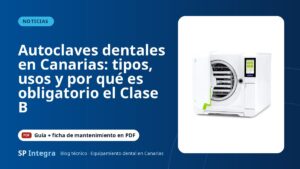 Autoclaves dentales en Canarias: tipos, usos y por qué es obligatorio el Clase B — SP Integra Equipamiento Dental Canarias