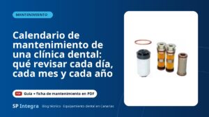 Calendario de mantenimiento de una clínica dental: qué revisar cada día, cada mes y cada año — SP Integra Equipamiento Dental Canarias