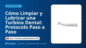 Cómo Limpiar y Lubricar una Turbina Dental: Protocolo Paso a Paso — SP Integra Equipamiento Dental Canarias
