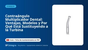 Contraángulo Multiplicador Dental: Ventajas, Modelos y Por Qué Está Sustituyendo a la Turbina — SP Integra Equipamiento Dental Canarias