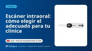 Escáner intraoral: cómo elegir el adecuado para tu clínica — SP Integra Equipamiento Dental Canarias