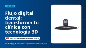 Flujo digital dental: transforma tu clínica con tecnología 3D — SP Integra Equipamiento Dental Canarias