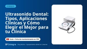 Ultrasonido Dental: Tipos, Aplicaciones Clínicas y Cómo Elegir el Mejor para tu Clínica — SP Integra Equipamiento Dental Canarias